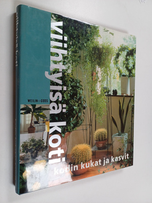 Viihtyisä koti : Kodin kukat ja kasvit
