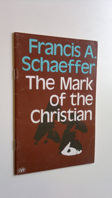 Francis A. Schaeffer : The mark of the Christian