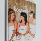 Mari Kiistala : Ruusuvettä ja koivunlehtiä : hemmottelupä... - pikkukuva 1