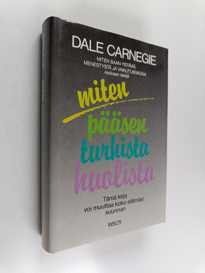 Dale Carnegie : Miten pääsen turhista huolista : elämisen...