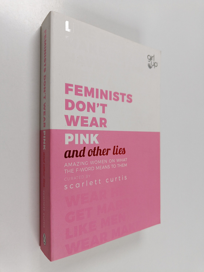 Scarlett Curtis : Feminists Don't Wear Pink (and Other Li...