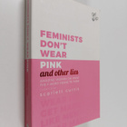 Scarlett Curtis : Feminists Don't Wear Pink (and Other Li... - pikkukuva 1