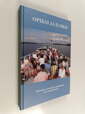 Opiksi ja iloksi : Eläkeliiton Jyväskylän yhdistyksen 40-...