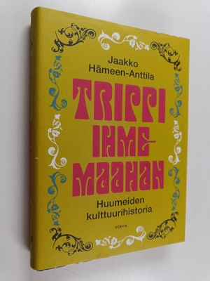 Jaakko Hämeen-Anttila : Trippi ihmemaahan : huumeiden kul...