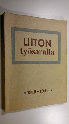 Martti (toim.) Väinölä : Liiton työsaralta : 1919-1949
