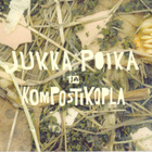 Jukka Poika ja Kompostikopla + Kapteeni Ä:ni (2xCD) - pikkukuva 1