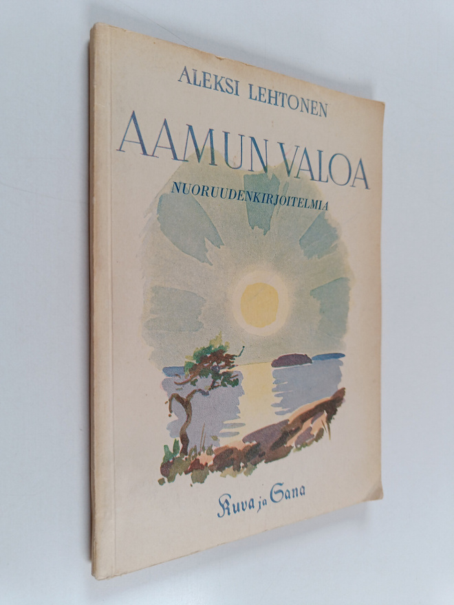 Aleksi Lehtonen : Aamun valoa : Aleksi Lehtosen nuoruuden...