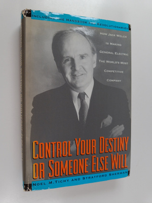Noel M. Tichy : Control your destiny or someone else will...