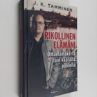 J. K. Tamminen : Rikollinen elämäni : omaelämäkerta lain ... - pikkukuva 1