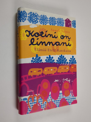 Anneli Vainio : Kotini on linnani : elämää Etelä-Ranskassa