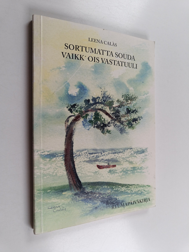 Leena Calas : Sortumatta souda vaikk' ois vastatuuli : re...