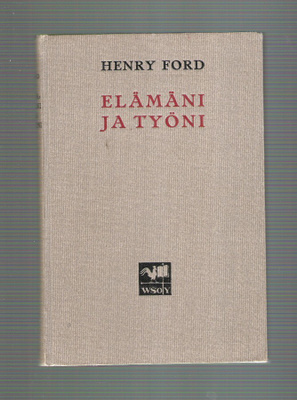 Henry Ford , Elämäni ja Työni, 1923.