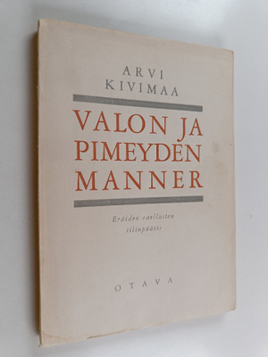 Arvi Kivimaa : Valon ja pimeyden manner : eräiden vaellus...