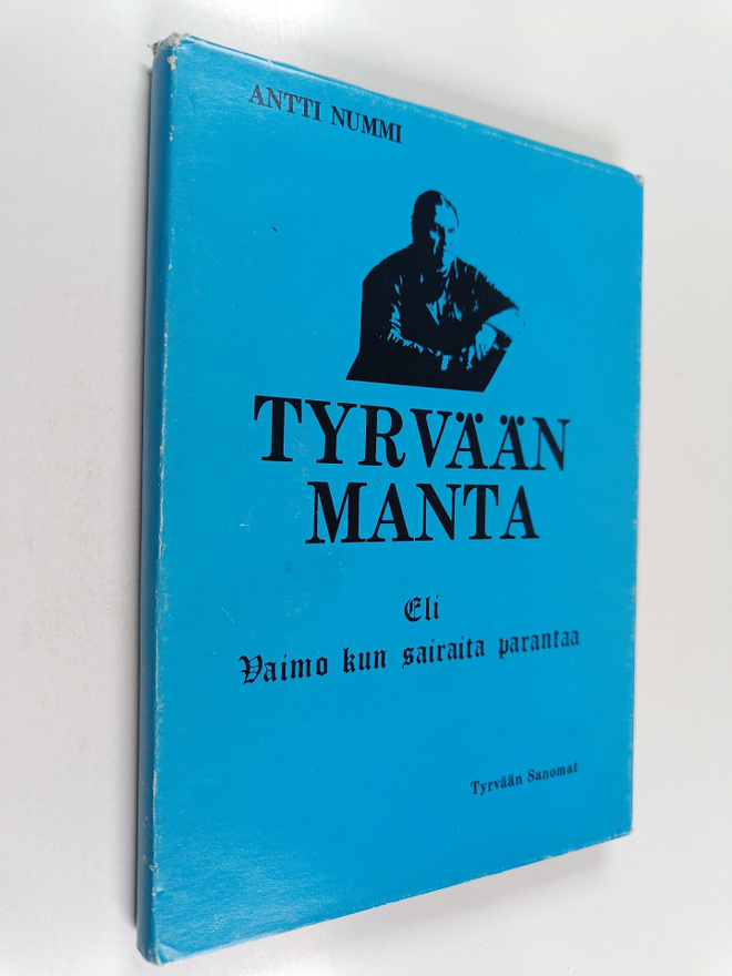 Antti Nummi : Tyrvään Manta eli vaimo kun sairaita parant...
