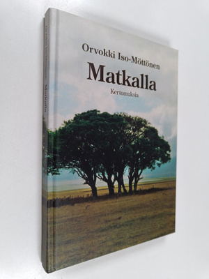 Orvokki Iso-Möttönen : Matkalla : kertomuksia (signeeratt...