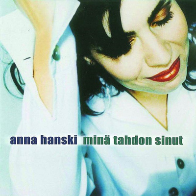 ANNA HANSKI - MINÄ TAHDON SINUT