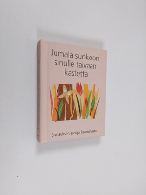 Jumala suokoon sinulle taivaan kastetta : siunauksen sano...