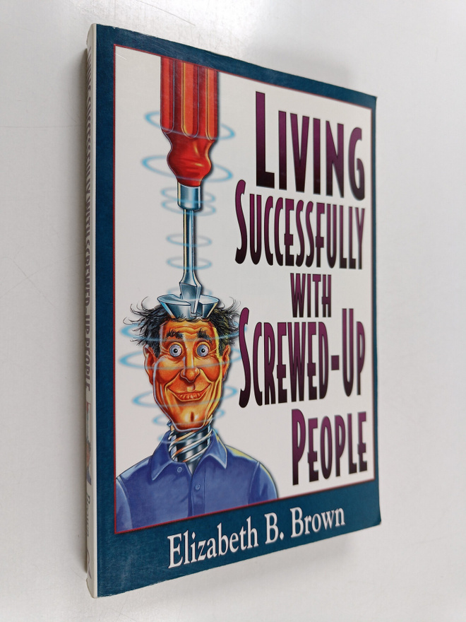 Elizabeth B. Brown : Living Successfully with Screwed-up ...