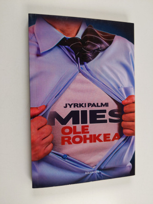 Jyrki Palmi : Mies ole rohkea