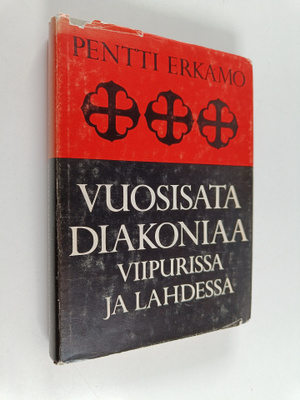 Pentti Erkamo : Vuosisata diakoniaa Viipurissa ja Lahdess...