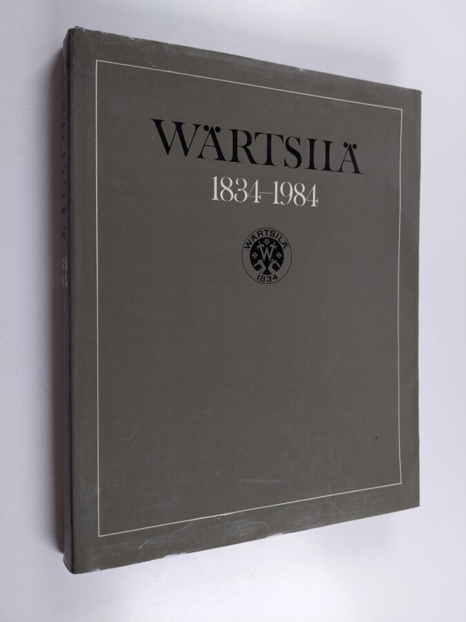 Paavo Haavikko : Wärtsilä 1834-1984 : Wärtsilä-yhtiön ja ...
