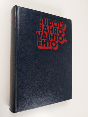 Rudolf Bahro : Vaihtoehto : reaalisesti olemassaolevan so...