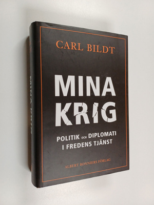Carl Bildt : Mina krig politik och diplomati i fredens tj...
