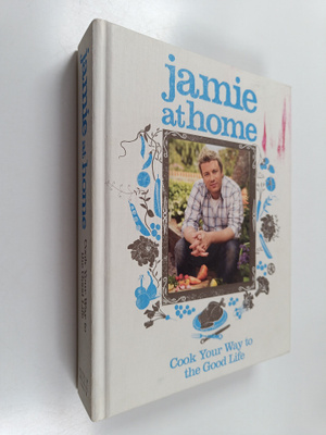Jamie Oliver : Jamie at Home : Cook Your Way to the Good ...