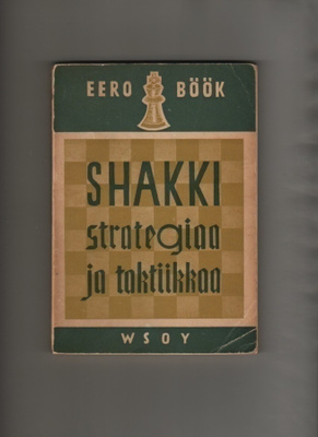 Böök: Shakkistrategiaa ja -taktiikkaa, WSOY 1945, nid., K3