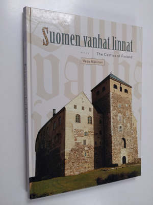 Vesa Mäkinen : Suomen vanhat linnat = The castles of Finland