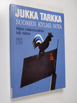 Jukka Tarkka : Suomen kylmä sota : miten viattomuudesta t...