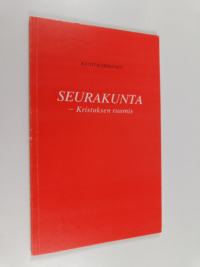 Kusti Korhonen : Seurakunta - Kristuksen ruumis : seuraku...