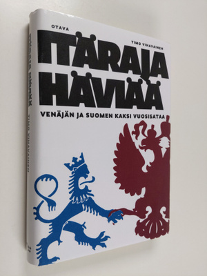 Timo Vihavainen : Itäraja häviää : Venäjän ja Suomen kaks...
