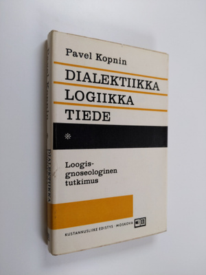 Pavel Kopnin : Dialektiikka, logiikka, tiede : loogis-gno...