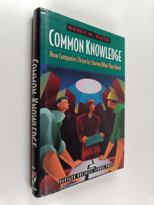 Nancy M. Dixon : Common knowledge : how companies thrive ...