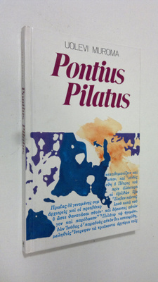 Uolevi Muroma : Pontius Pilatus Jeesuksen tuomarina minun...