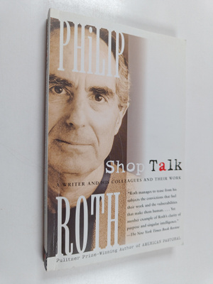 Philip Roth : Shop Talk - A Writer and His Colleagues and...