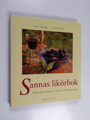 Sanna Töringe : Sannas likörbok : smaker från örtagård, v...
