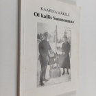 Kaarina Mäkilä : Oi kallis Suomenmaa (signeerattu, tekijä... - pikkukuva 1
