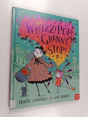 Tracey Corderoy : Whizz! pop! granny, stop!