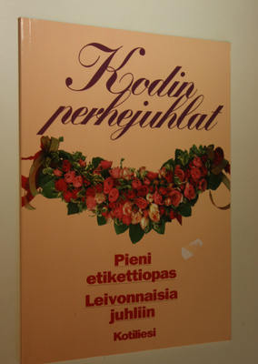 Inga Aaltonen : Kodin perhejuhlat : pieni etikettiopas, l...