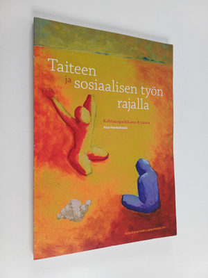 Arja Honkakoski : Taiteen ja sosiaalisen työn rajalla : k...