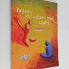 Arja Honkakoski : Taiteen ja sosiaalisen työn rajalla : k... - pikkukuva 1