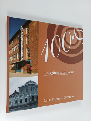 Energinen satavuotias : Lahti Energia 100 vuotta