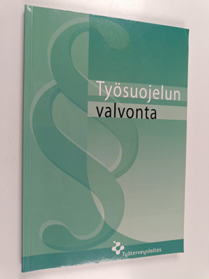 Virve Mertanen : Työsuojelun valvonta : ohjeita ja neuvoj...