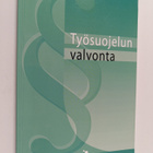 Virve Mertanen : Työsuojelun valvonta : ohjeita ja neuvoj... - pikkukuva 1