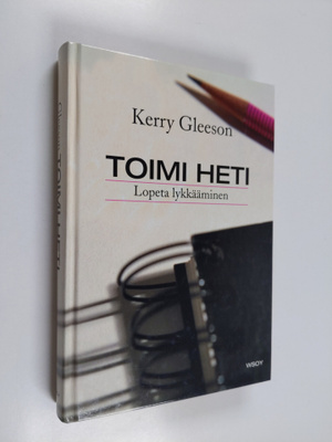 Kerry Gleeson : Toimi heti : lopeta lykkääminen