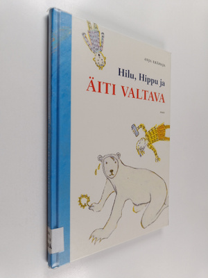 Anja Erämaja : Hilu, Hippu ja äiti valtava