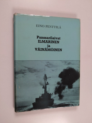 Eino Penttilä : Panssarilaivat Ilmarinen ja Väinämöinen :...