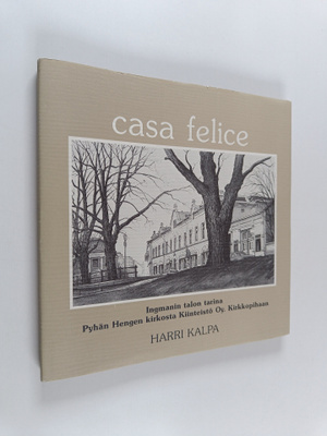 Harri Kalpa : Casa Felice : Ingmanin talon tarina Pyhän H...